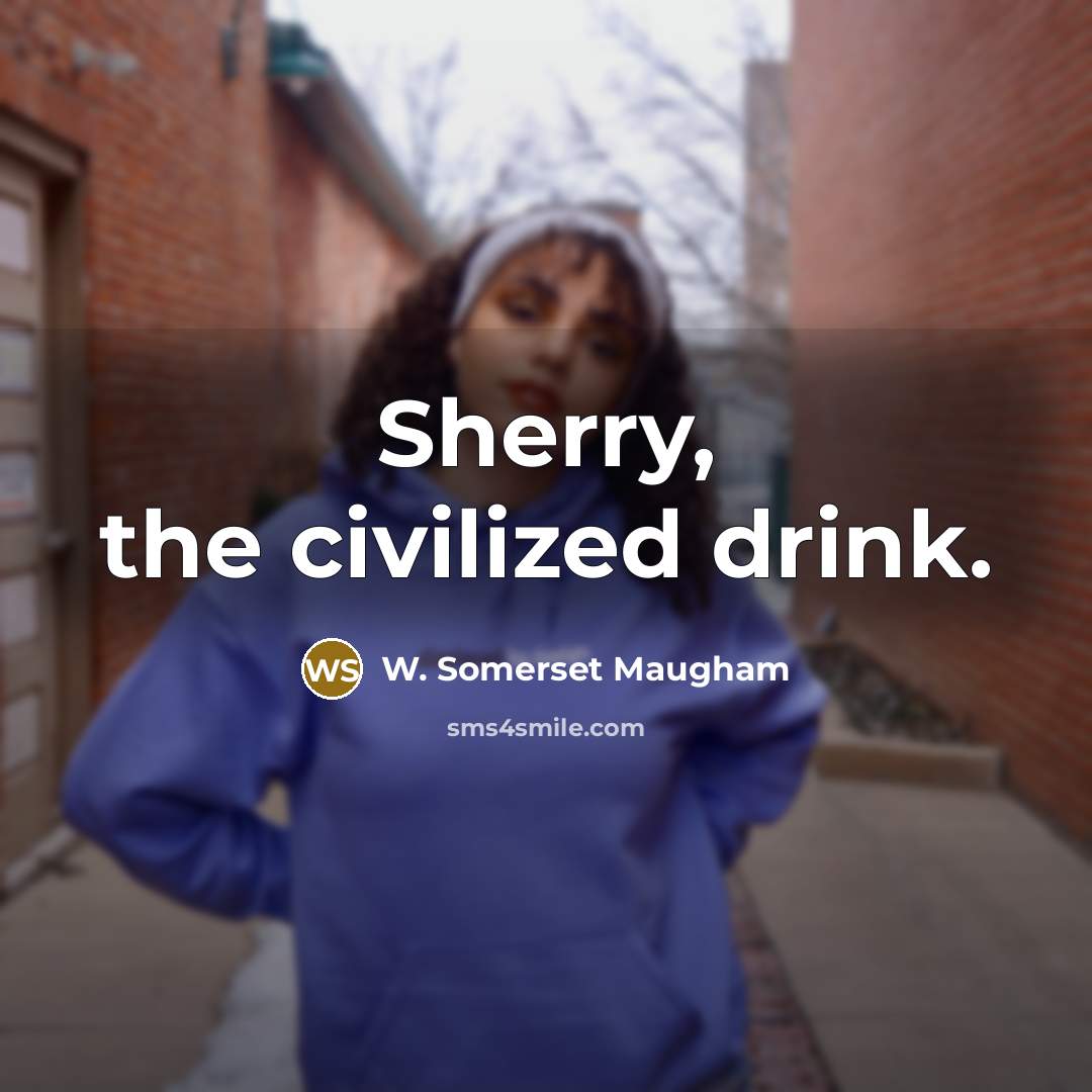 “Sherry, the civilized drink.…” quote by W. Somerset Maugham