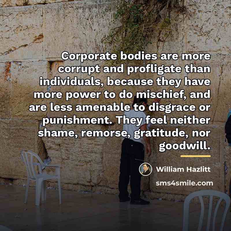 “Corporate bodies are more corrupt and profligate than individuals, because…” quote by William Hazlitt