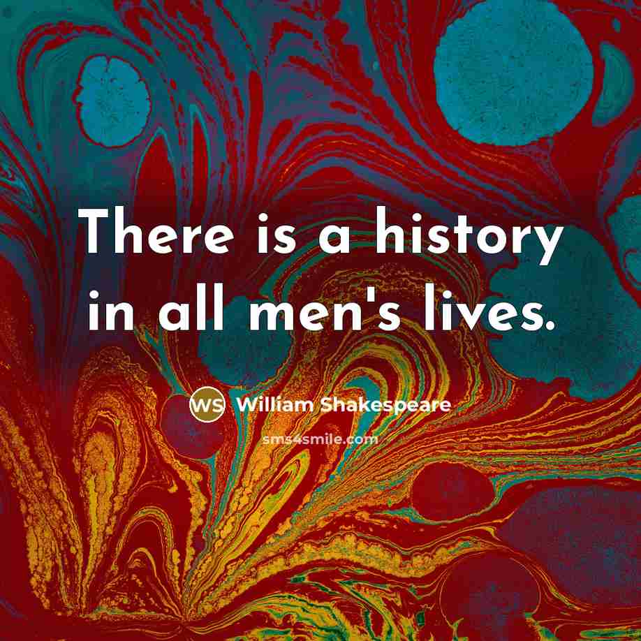 “There is a history in all men's lives.…” quote by William Shakespeare