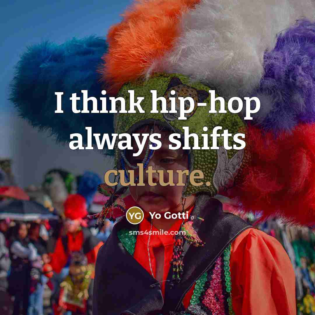 “I think hip-hop always shifts culture.…” quote by Yo Gotti