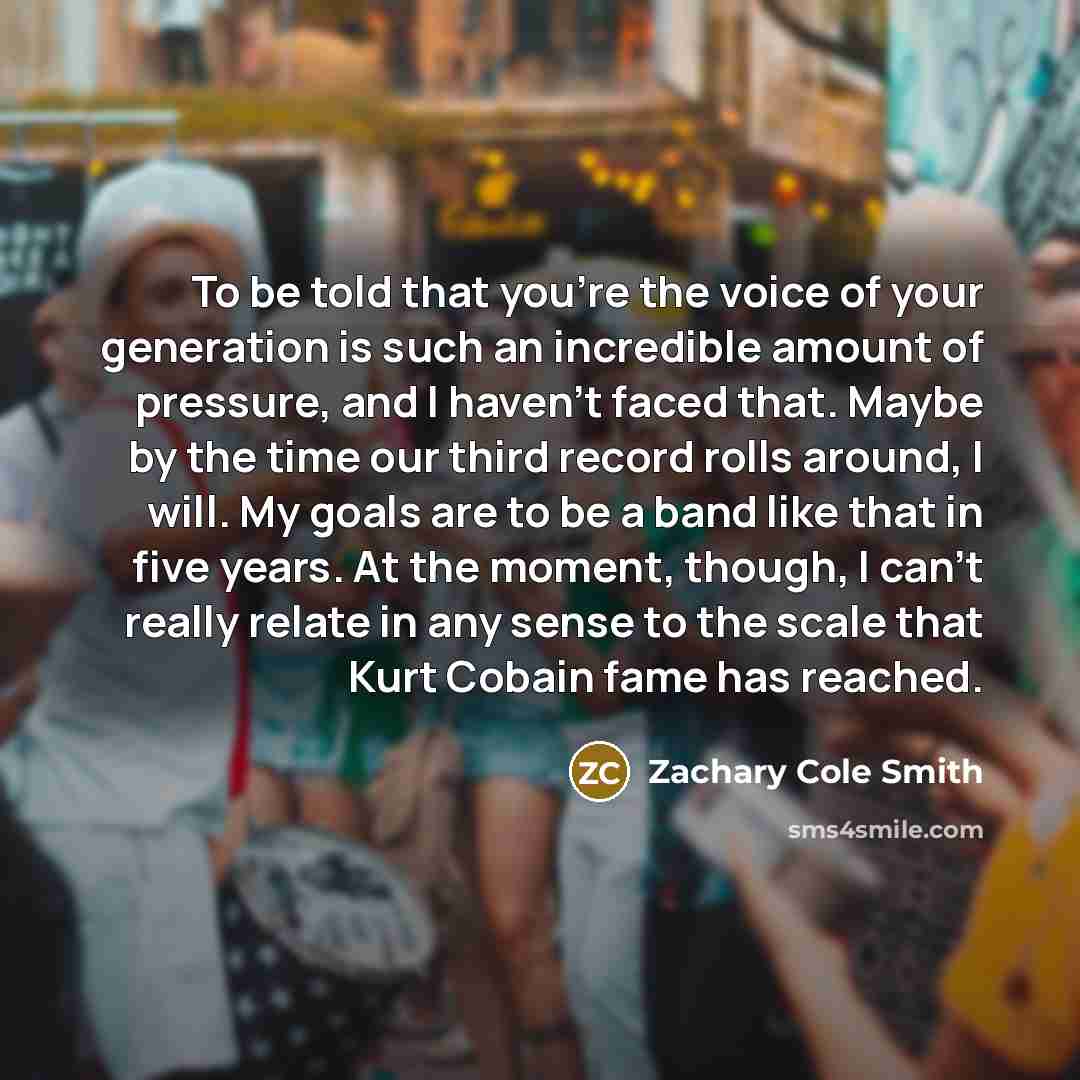 “To be told that you're the voice of your generation…” quote by Zachary Cole Smith