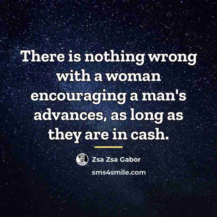 “There is nothing wrong with a woman encouraging a man's…” quote by Zsa Zsa Gabor