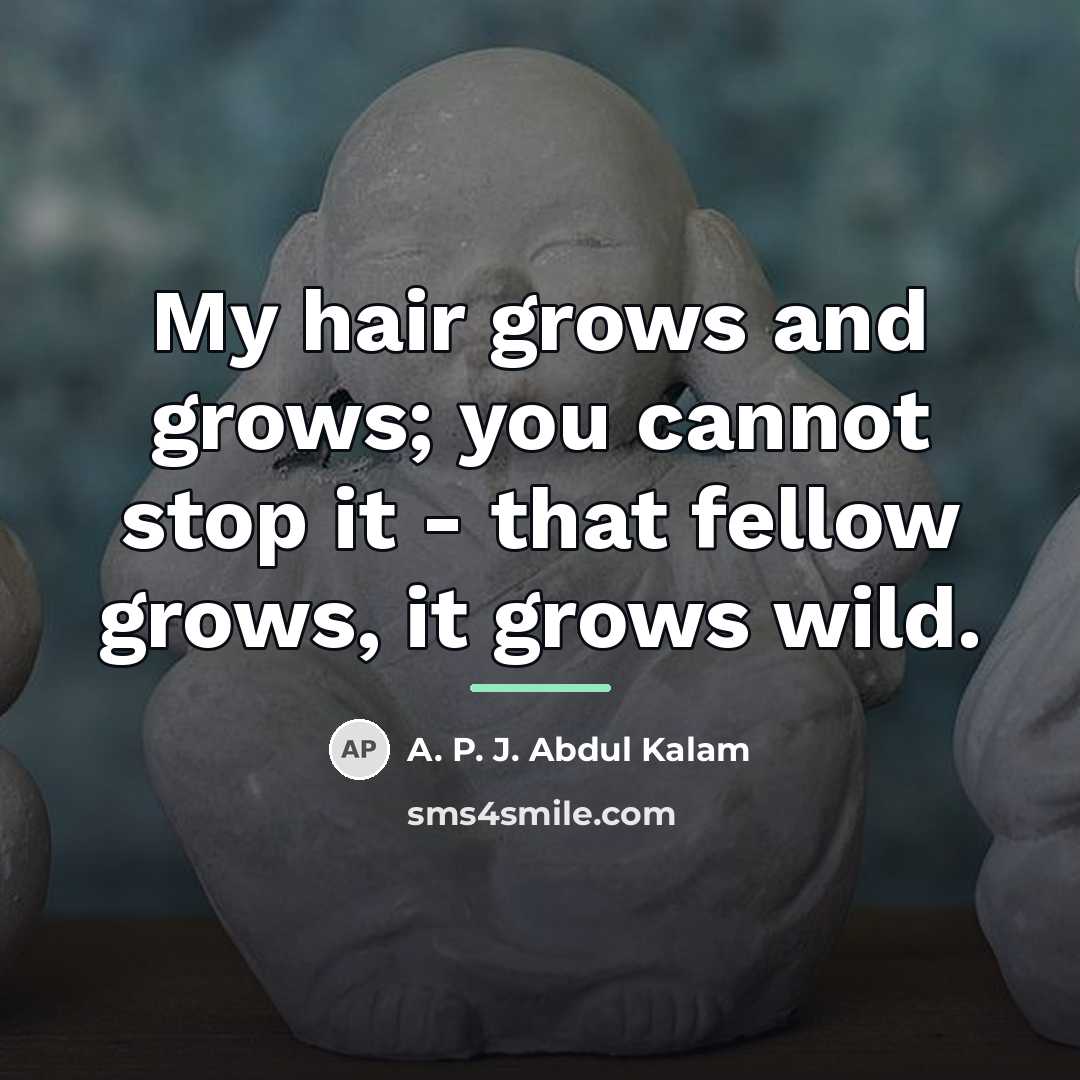 “My hair grows and grows; you cannot stop it -…” quote by A. P. J. Abdul Kalam