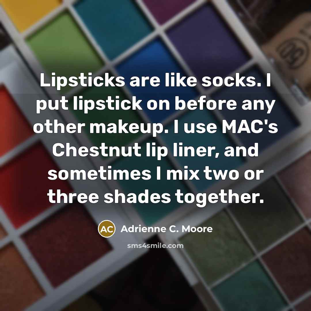 “Lipsticks are like socks. I put lipstick on before any…” quote by Adrienne C. Moore