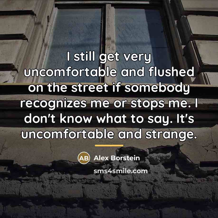 “I still get very uncomfortable and flushed on the street…” quote by Alex Borstein