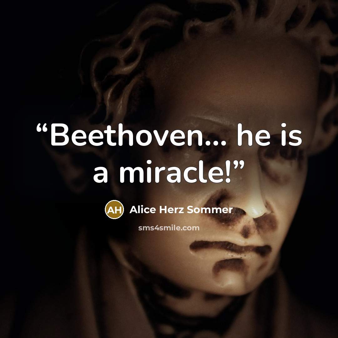 “Beethoven... he is a miracle!” quote by Alice Herz Sommer