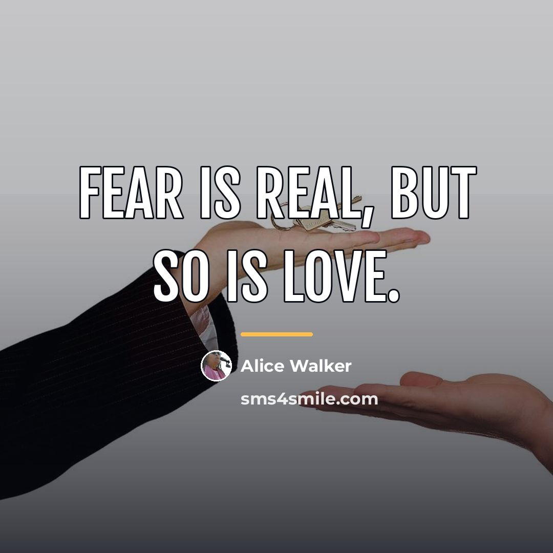 “Fear is real, but so is love.…” quote by Alice Walker