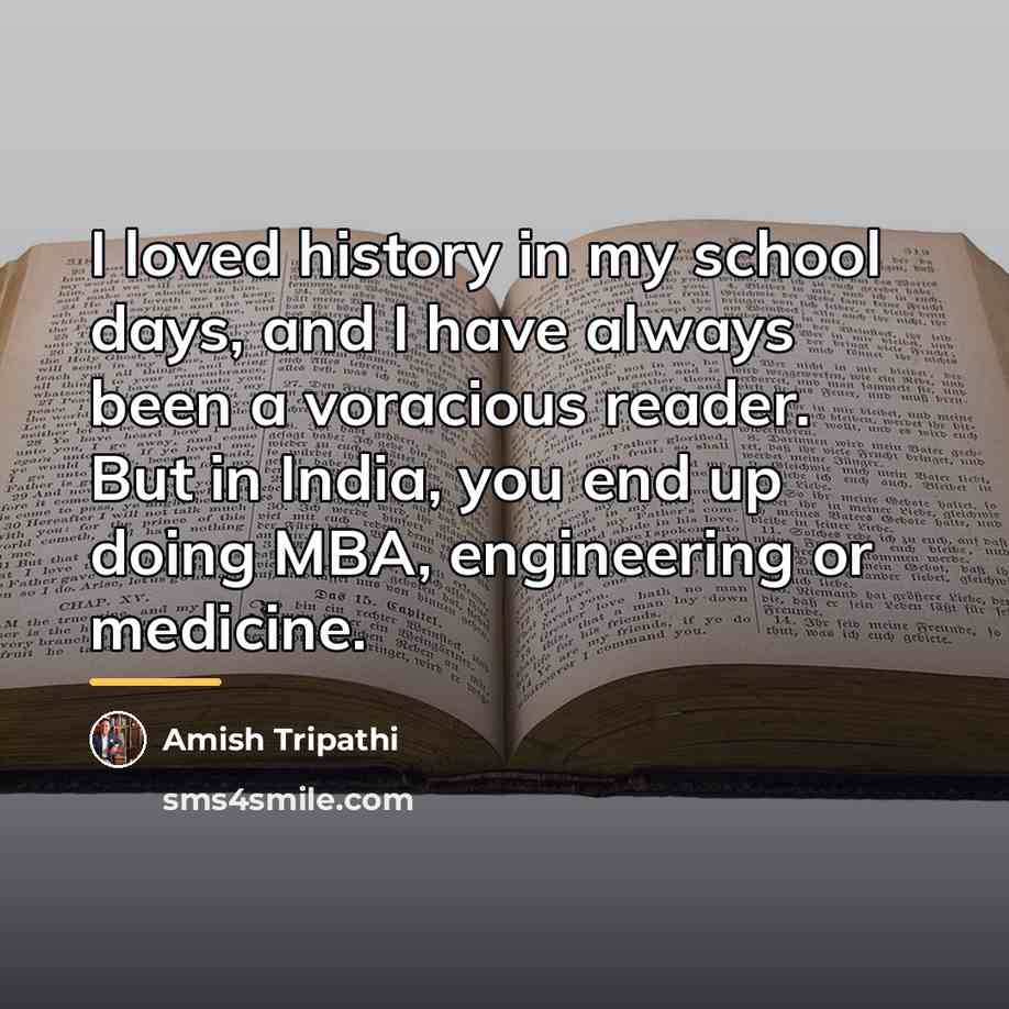 “I loved history in my school days, and I have…” quote by Amish Tripathi