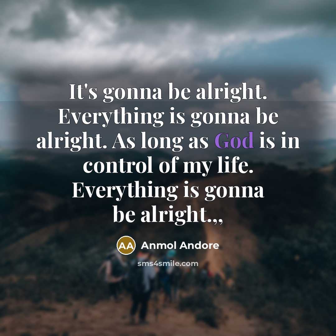 “It's gonna be alright. Everything is gonna be alright. As…” quote by Anmol Andore