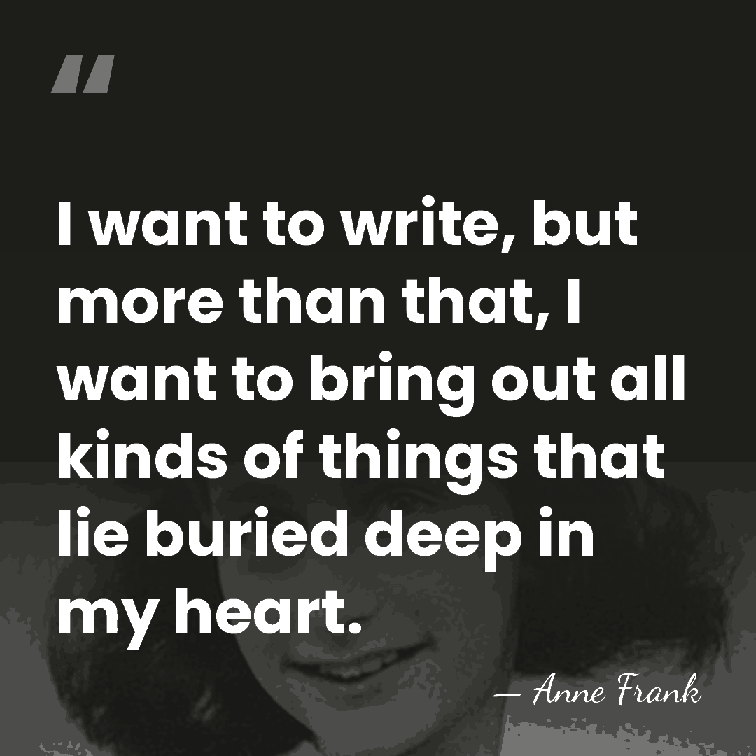 I want to write, but more than that, I want to bring&hellip; - Anne Frank