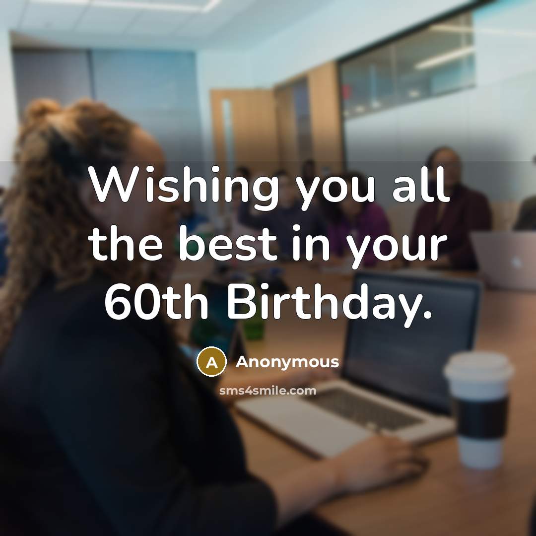 “Wishing you all the best in your 60th Birthday.…” quote by Anonymous