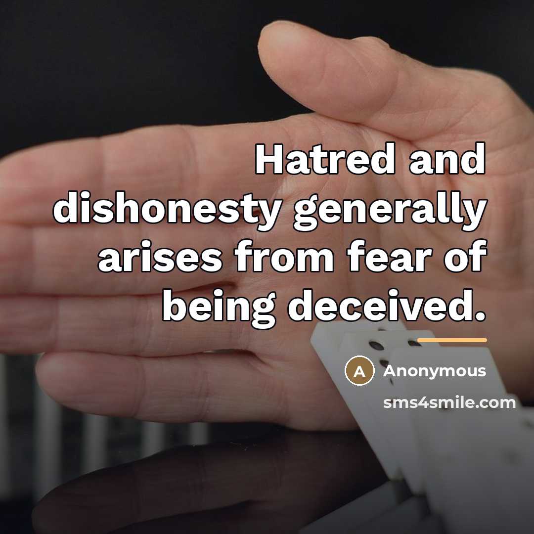 “Hatred and dishonesty generally arises from fear of being deceived.…” quote by Anonymous
