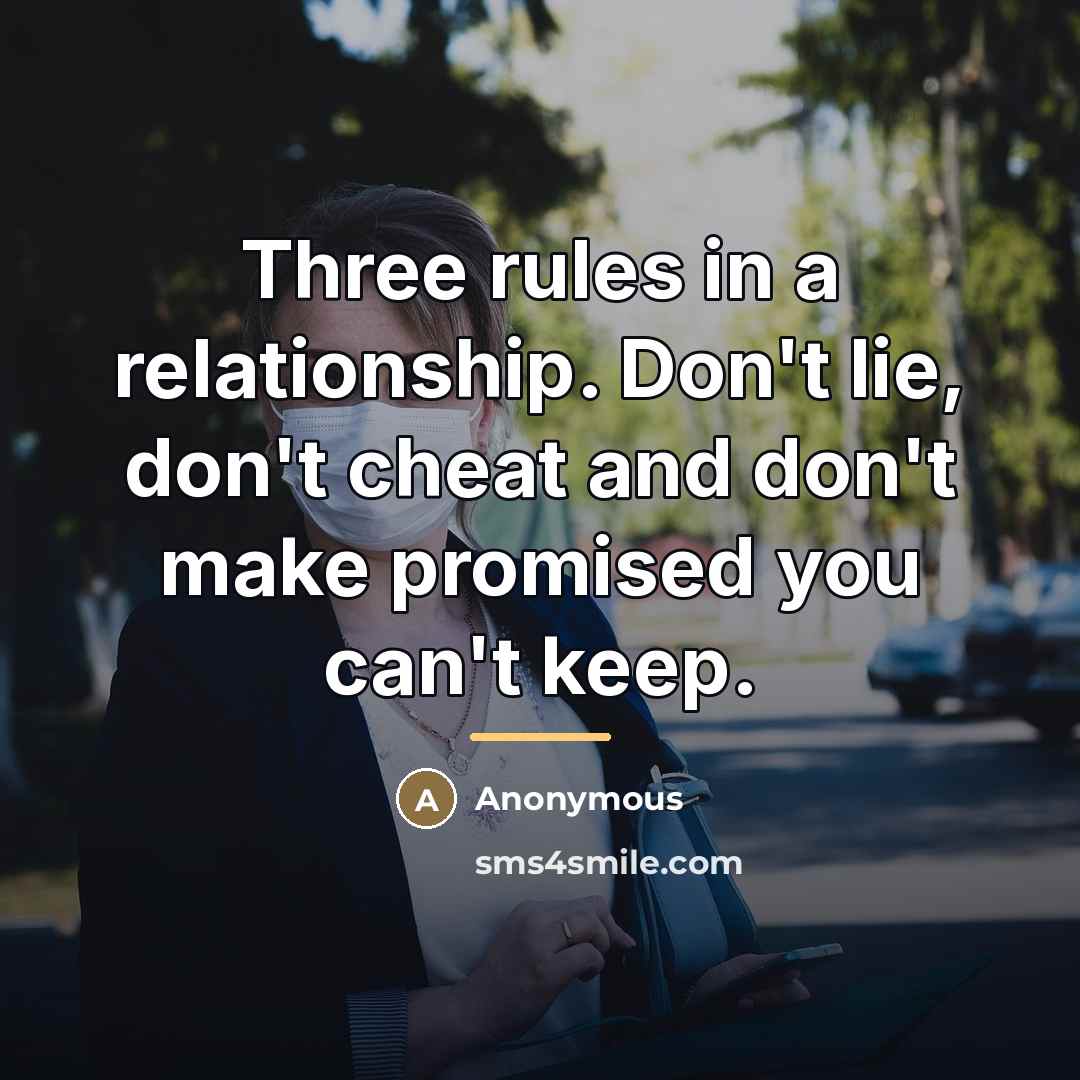 “Three rules in a relationship. Don't lie, don't cheat and…” quote by Anonymous