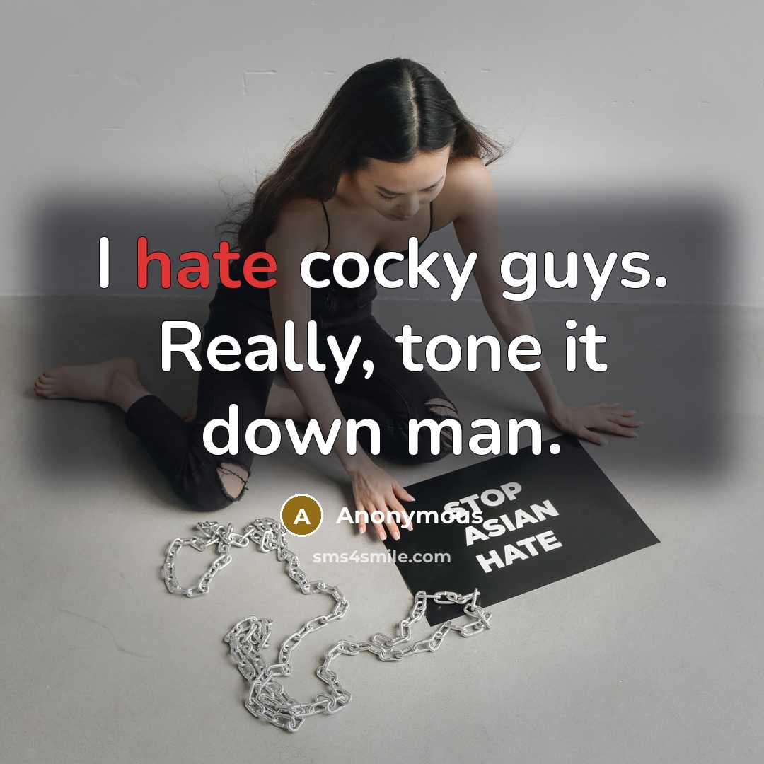 “I hate cocky guys. Really, tone it down man.” quote by Anonymous