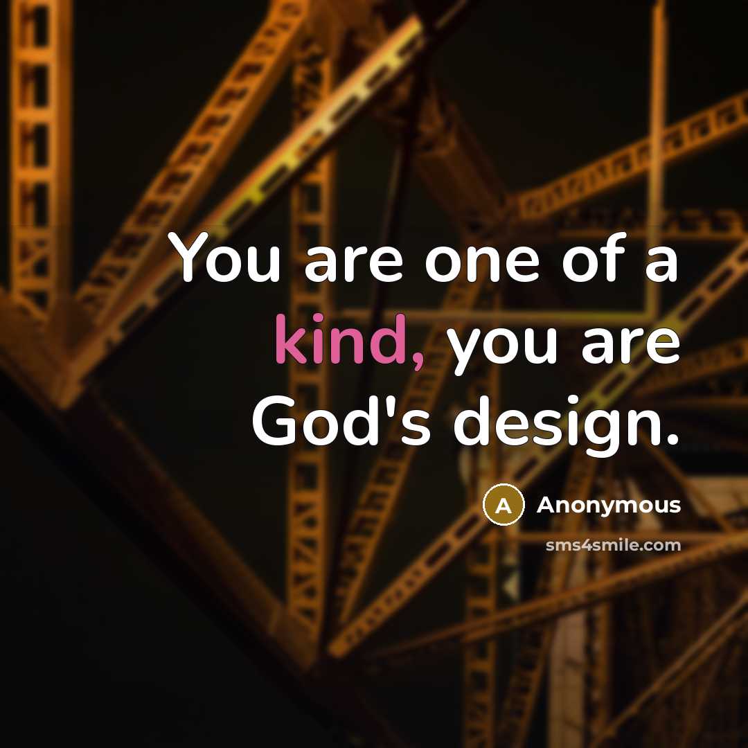 “You are one of a kind, you are God's design.…” quote by Anonymous