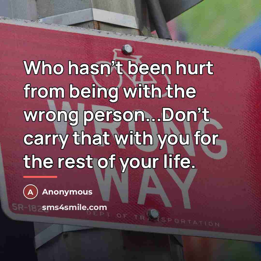 “Who hasn't been hurt from being with the wrong person...Don't…” quote by Anonymous