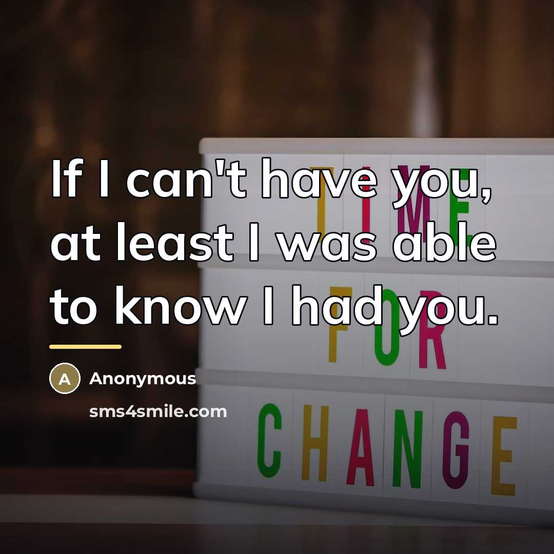 “If I can't have you, at least I was able…” quote by Anonymous