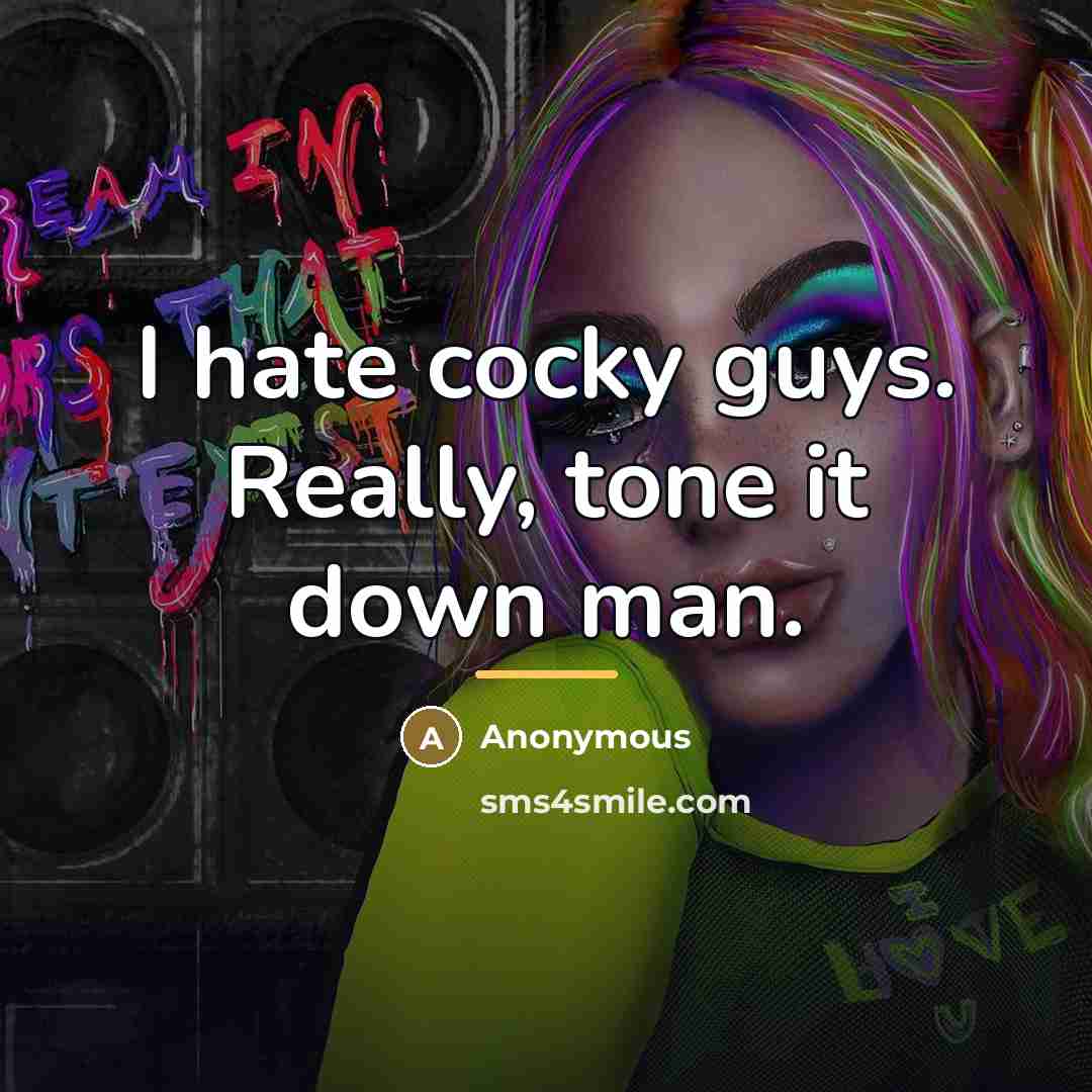 “I hate cocky guys. Really, tone it down man.…” quote by Anonymous