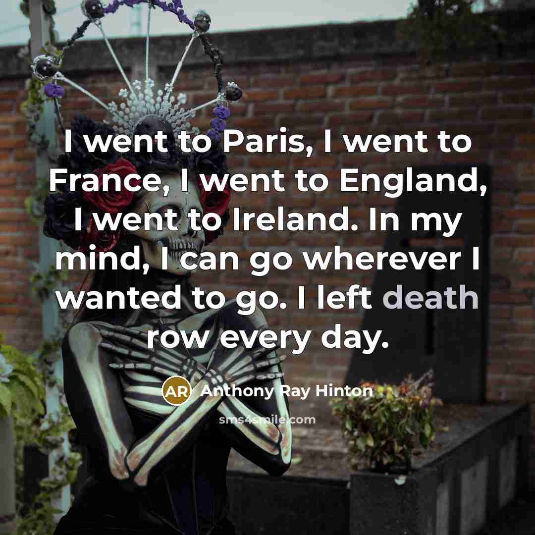 “I went to Paris, I went to France, I went…” quote by Anthony Ray Hinton