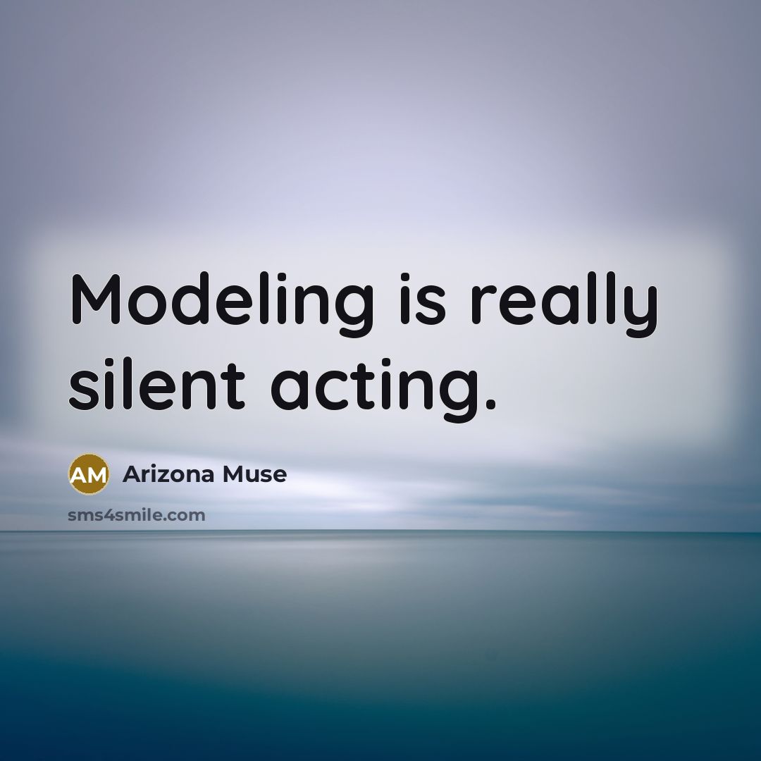“Modeling is really silent acting.…” quote by Arizona Muse
