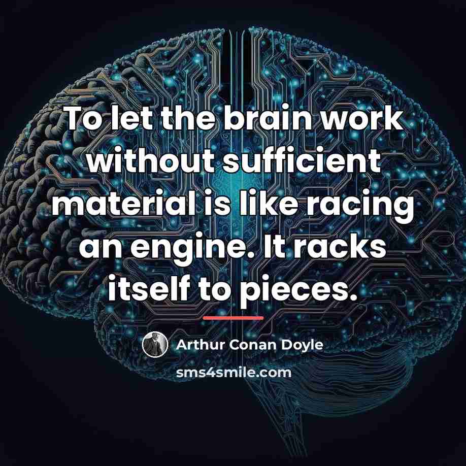“To let the brain work without sufficient material is like…” quote by Arthur Conan Doyle
