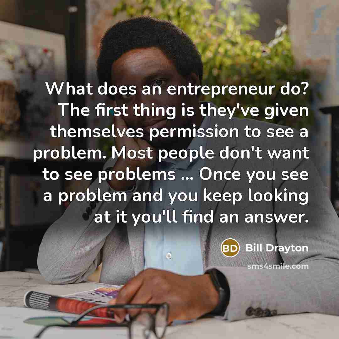 “What does an entrepreneur do? The first thing is they've…” quote by Bill Drayton