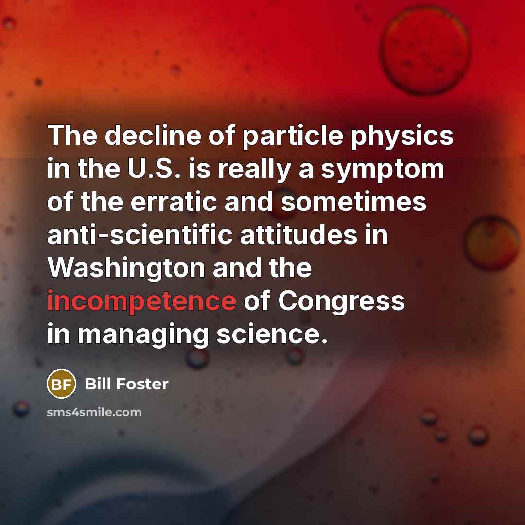 “The decline of particle physics in the U.S. is really…” quote by Bill Foster