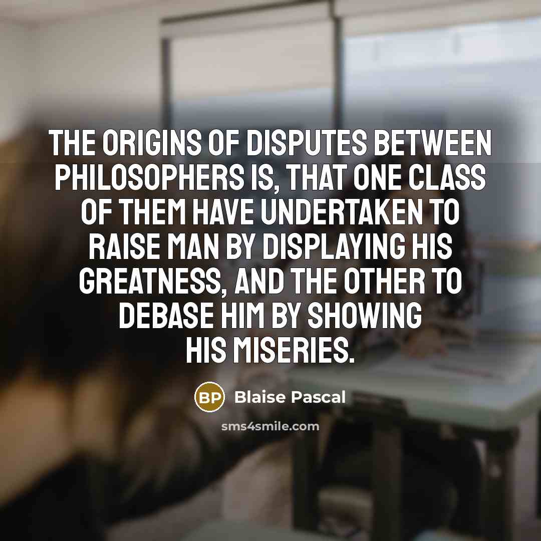 “The origins of disputes between philosophers is, that one class…” quote by Blaise Pascal