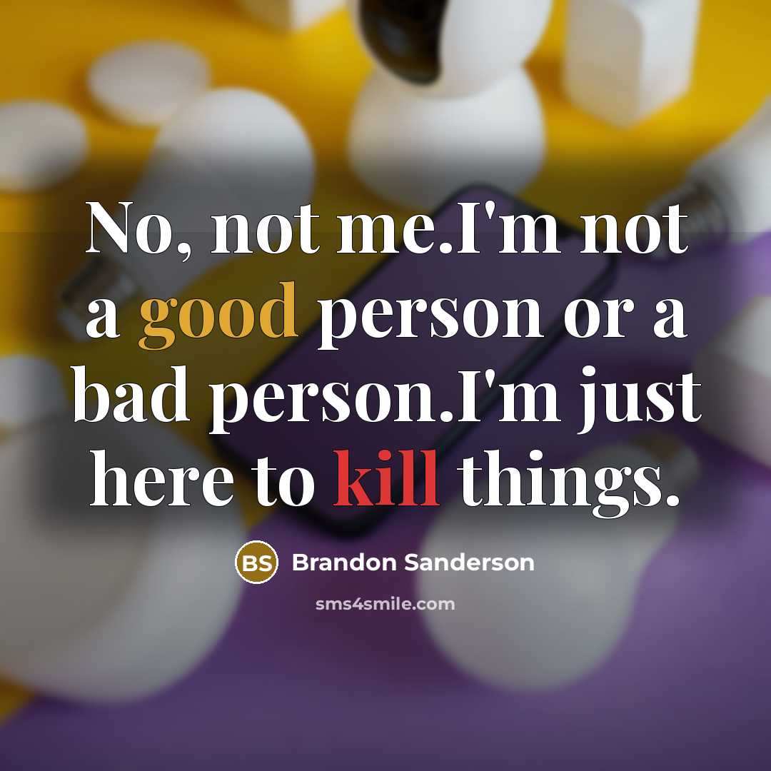 “No, not me.I'm not a good person or a bad…” quote by Brandon Sanderson