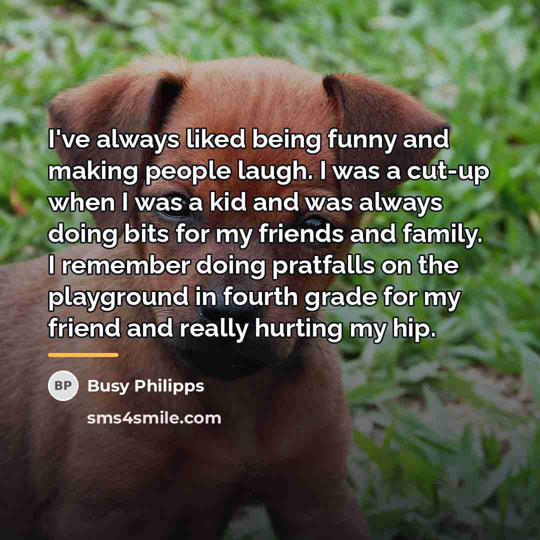 “I've always liked being funny and making people laugh. I…” quote by Busy Philipps
