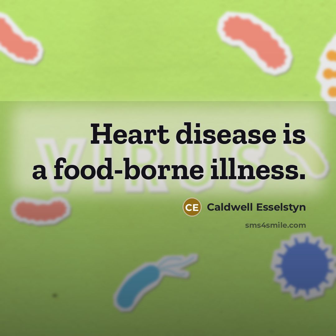 “Heart disease is a food-borne illness.…” quote by Caldwell Esselstyn
