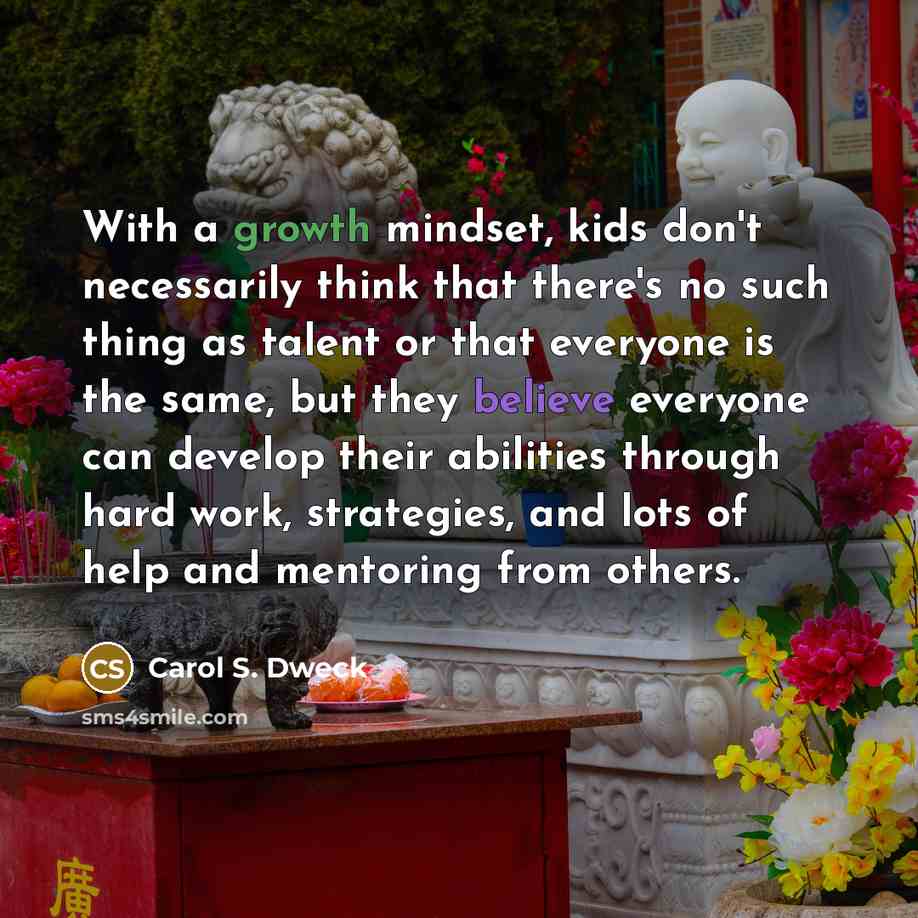 “With a growth mindset, kids don't necessarily think that there's…” quote by Carol S. Dweck