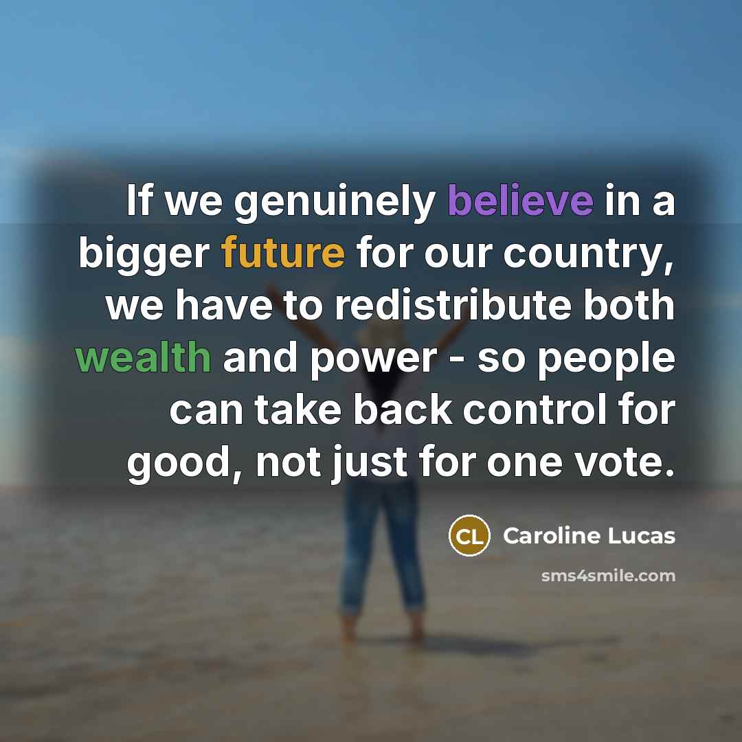 “If we genuinely believe in a bigger future for our…” quote by Caroline Lucas