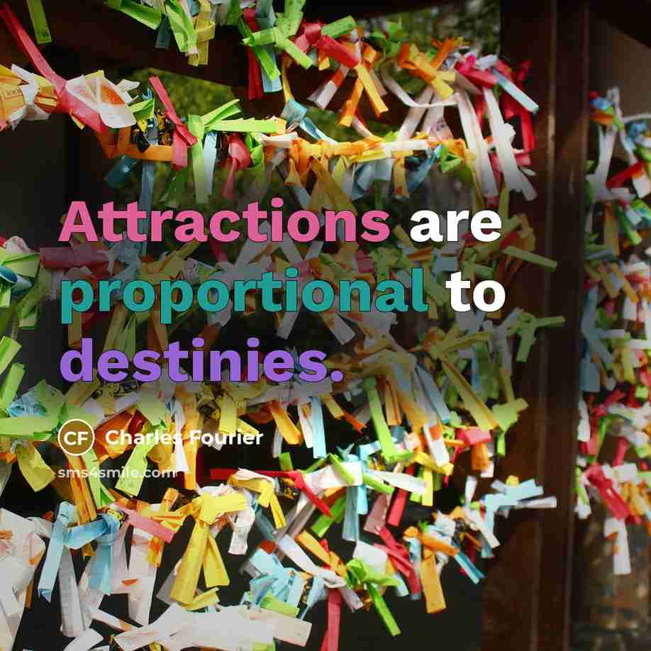 “Attractions are proportional to destinies.…” quote by Charles Fourier