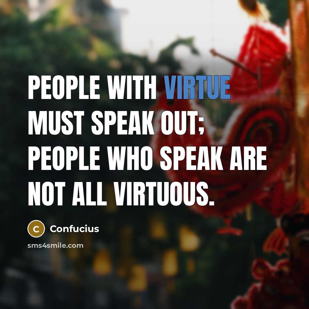 “People with virtue must speak out; People who speak are…” quote by Confucius