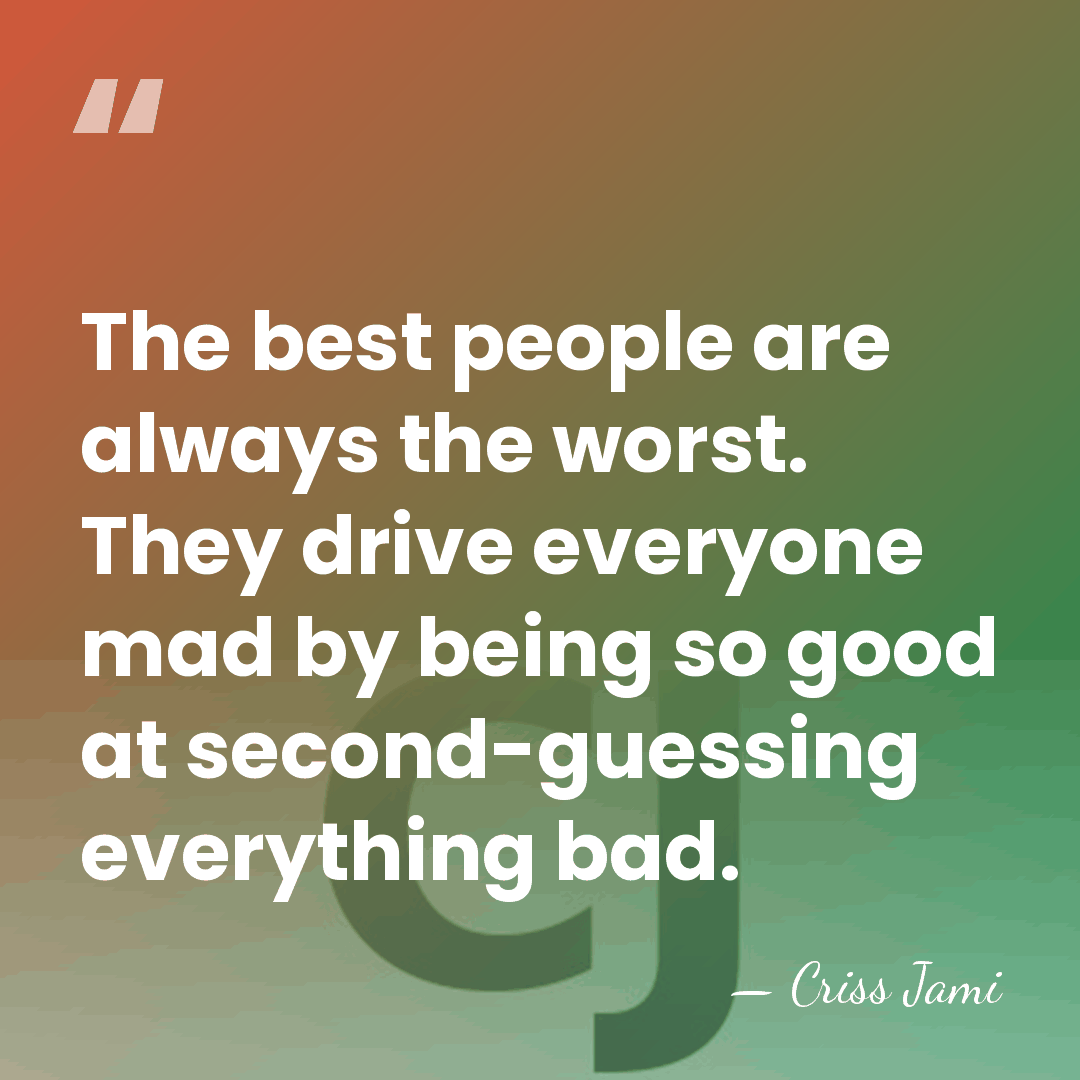The best people are always the worst. They drive everyone mad by&hellip; - Criss Jami