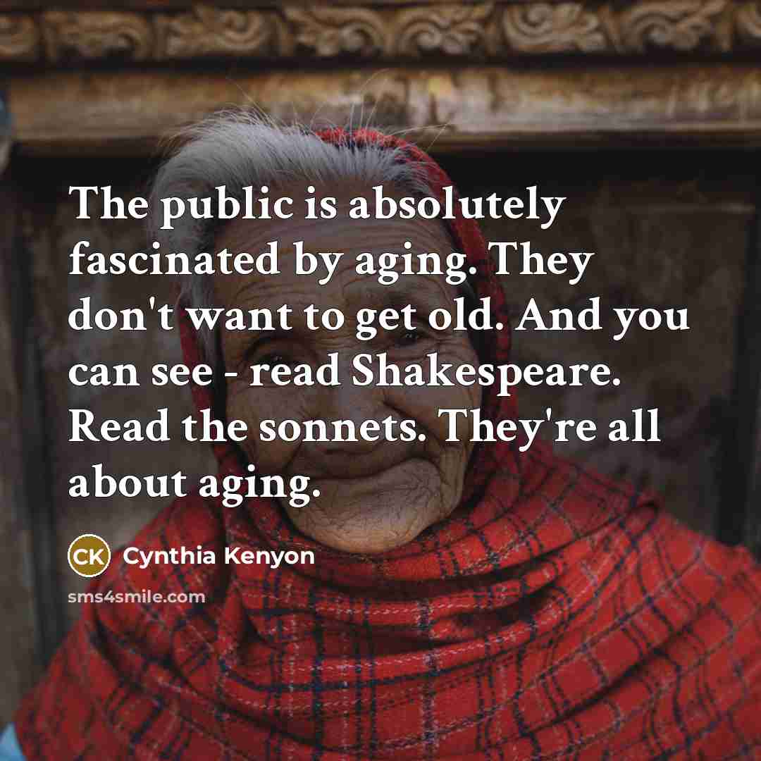“The public is absolutely fascinated by aging. They don't want…” quote by Cynthia Kenyon