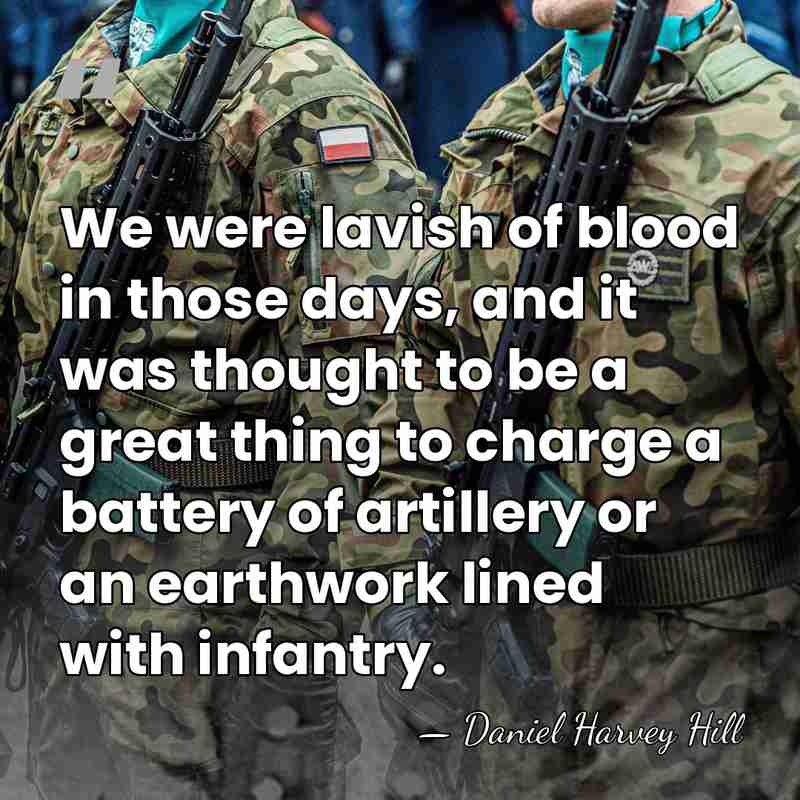 We were lavish of blood in those days, and it was thought&hellip; - Daniel Harvey Hill