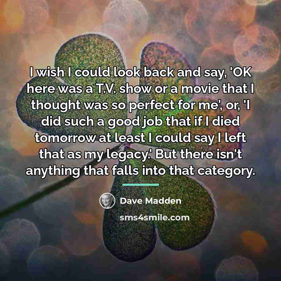 “I wish I could look back and say, 'OK here…” quote by Dave Madden