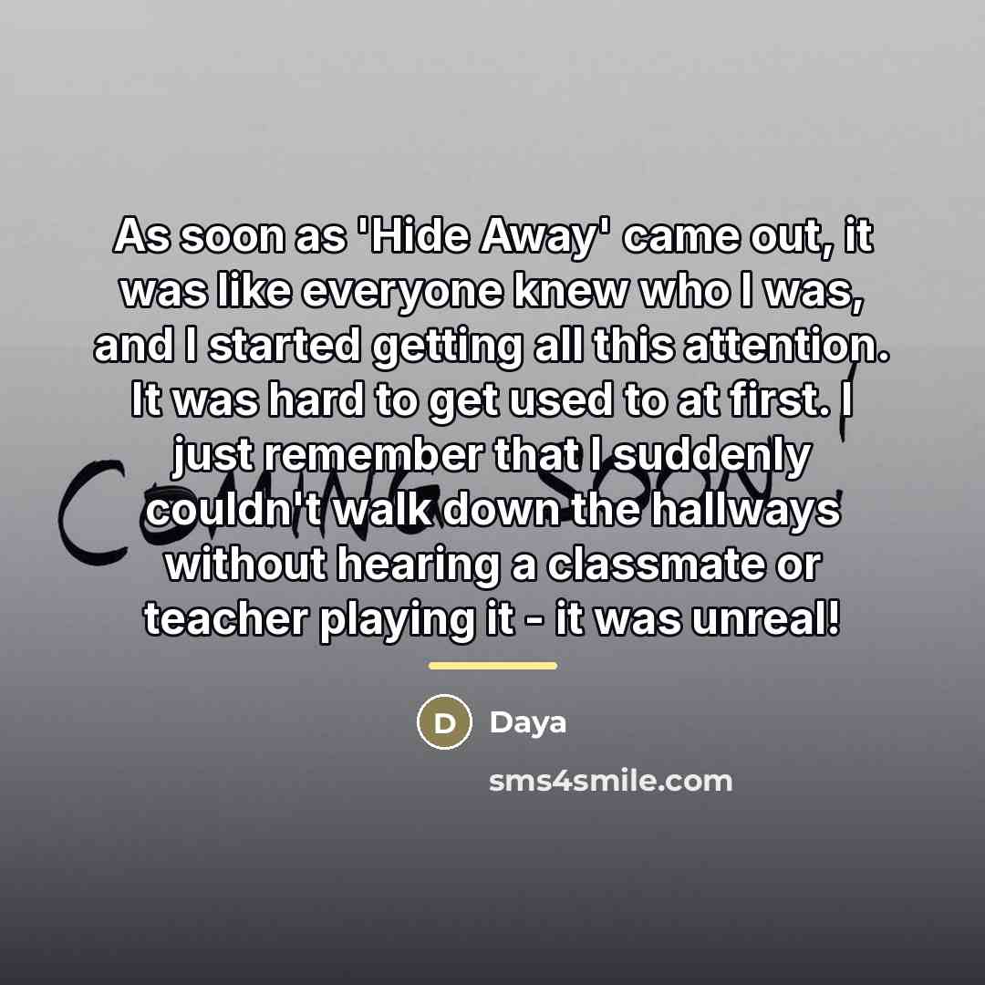 “As soon as 'Hide Away' came out, it was like…” quote by Daya