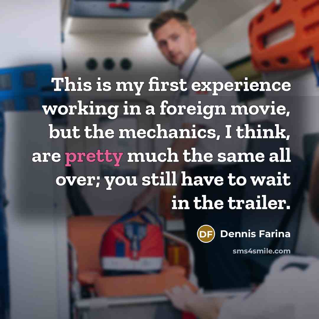 “This is my first experience working in a foreign movie,…” quote by Dennis Farina