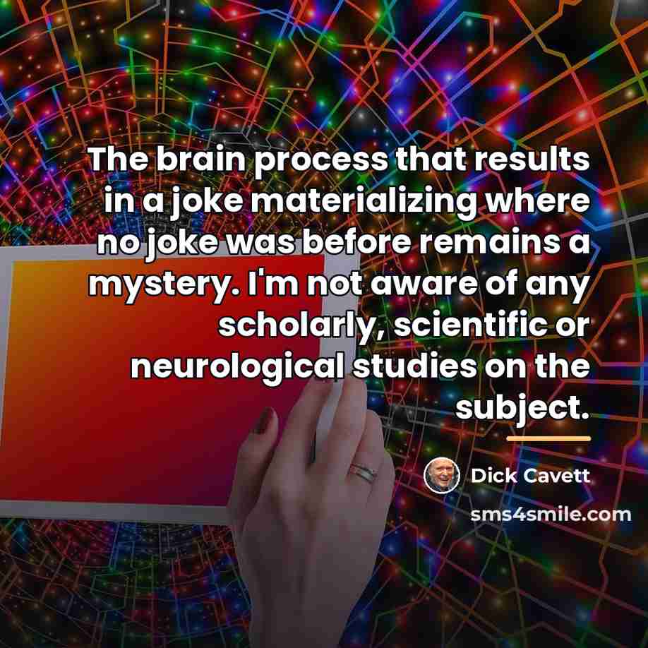 “The brain process that results in a joke materializing where…” quote by Dick Cavett