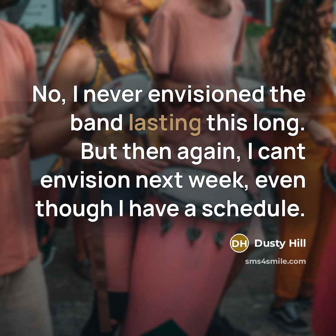 “No, I never envisioned the band lasting this long. But…” quote by Dusty Hill