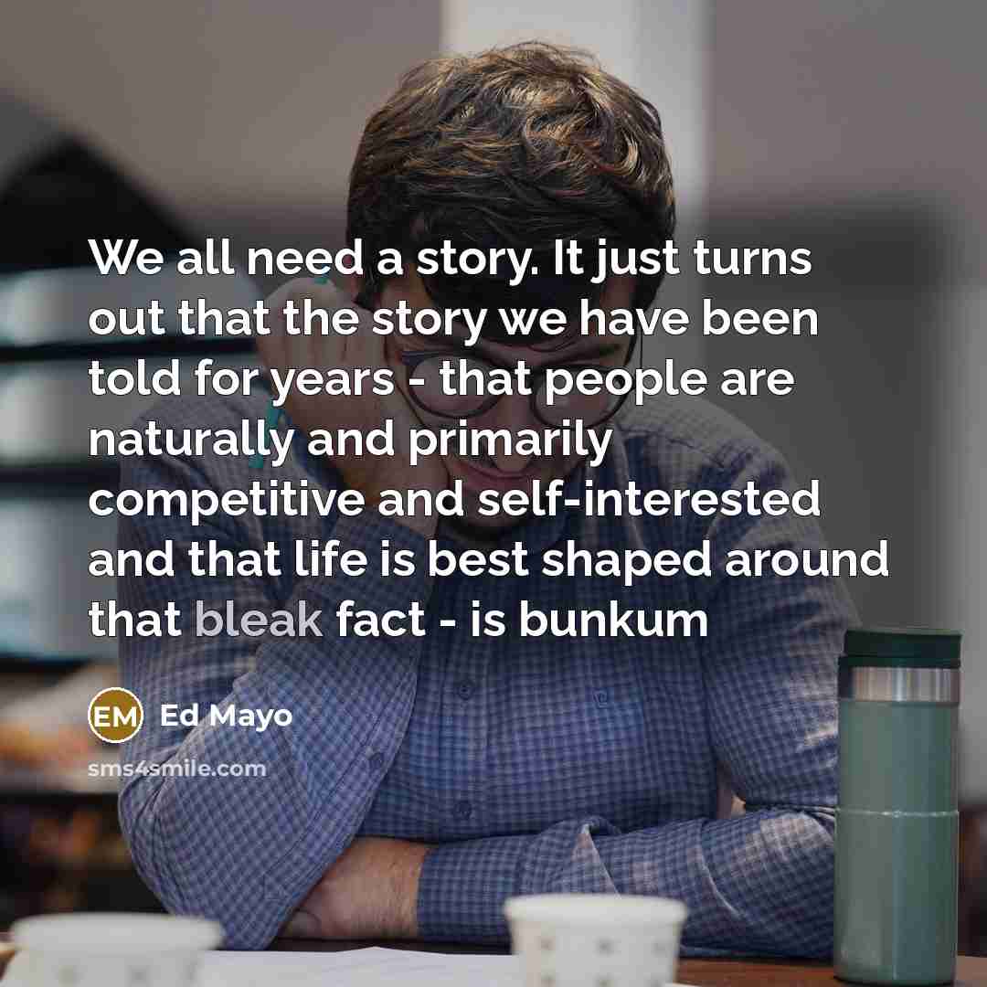 “We all need a story. It just turns out that…” quote by Ed Mayo