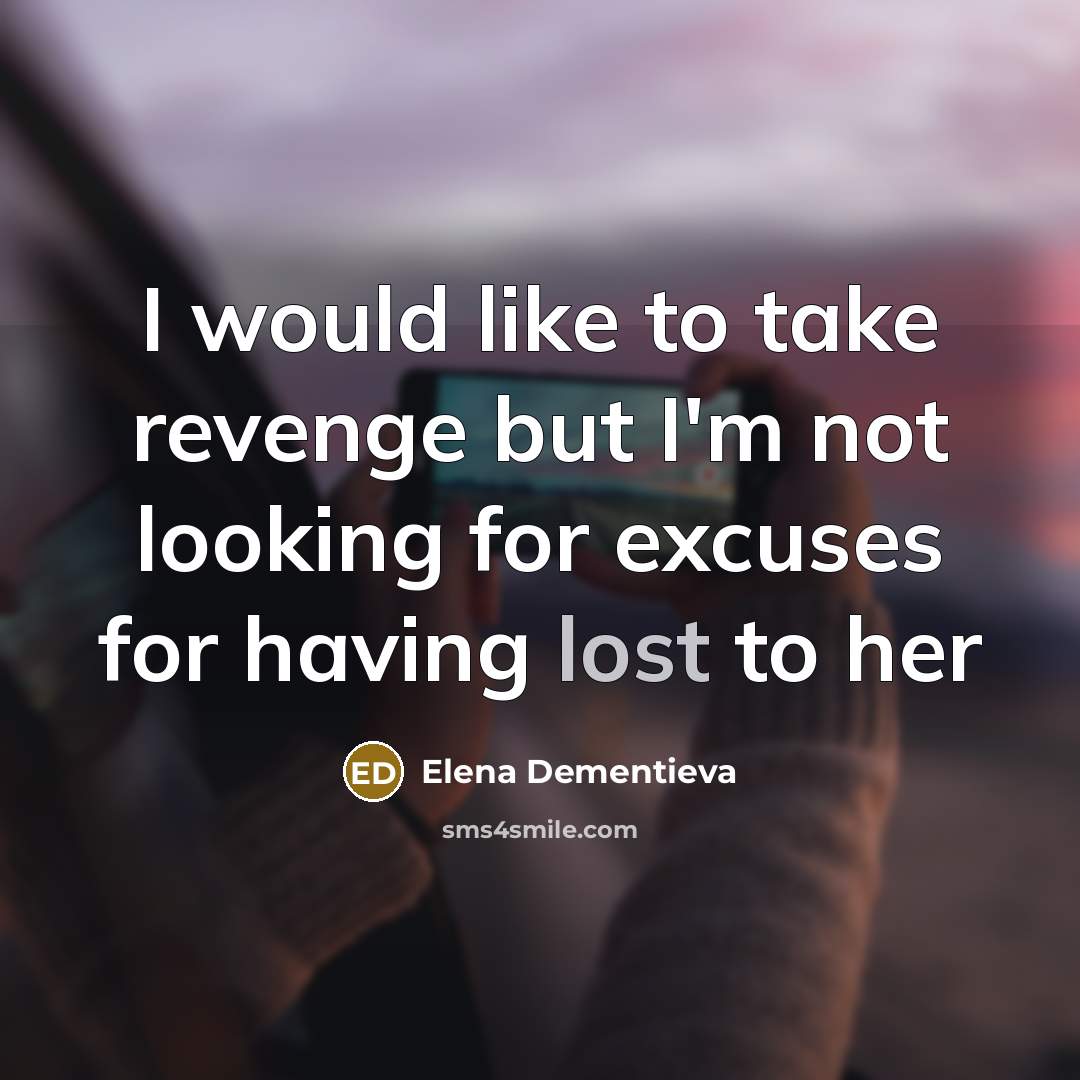 “I would like to take revenge but I'm not looking…” quote by Elena Dementieva