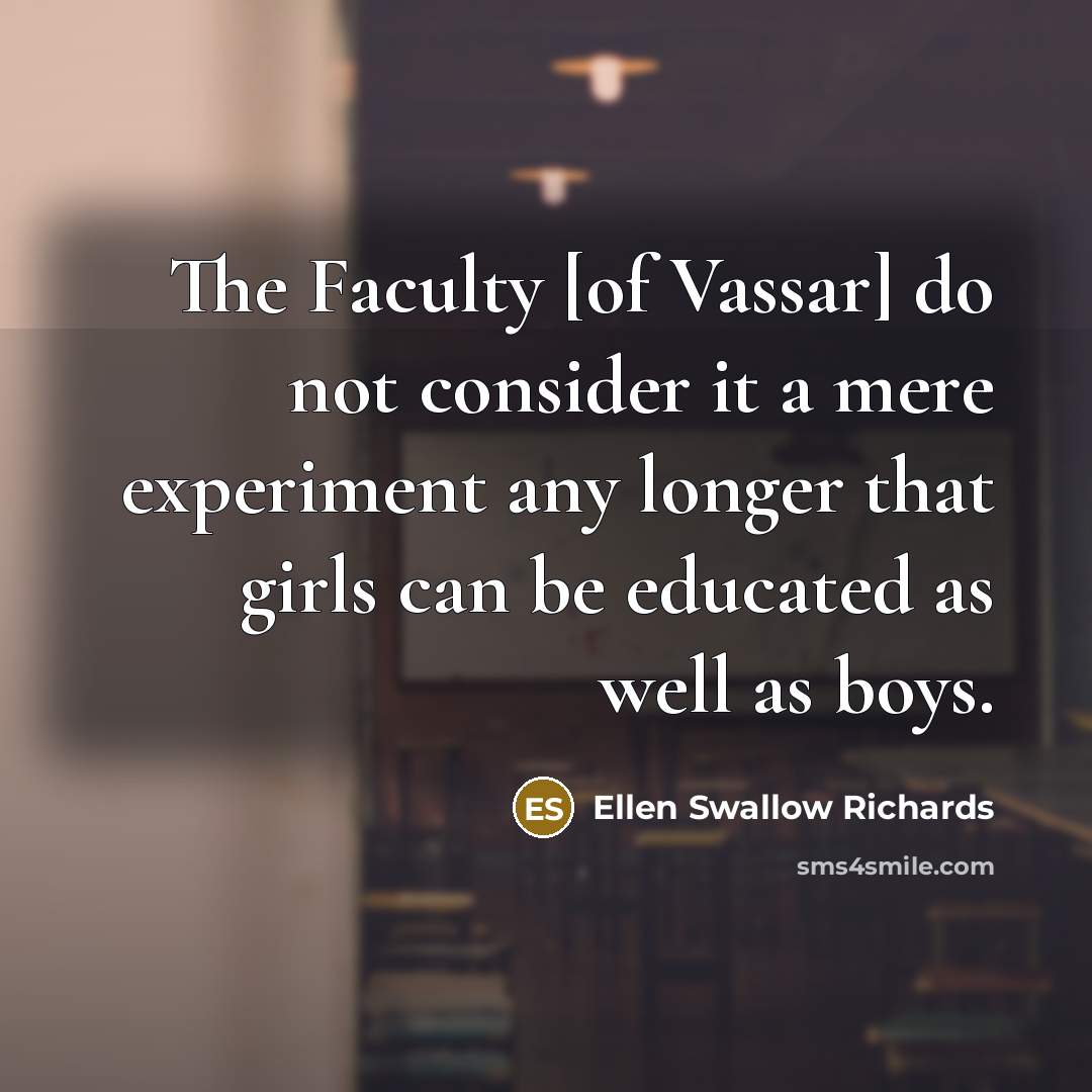 “The Faculty [of Vassar] do not consider it a mere…” quote by Ellen Swallow Richards