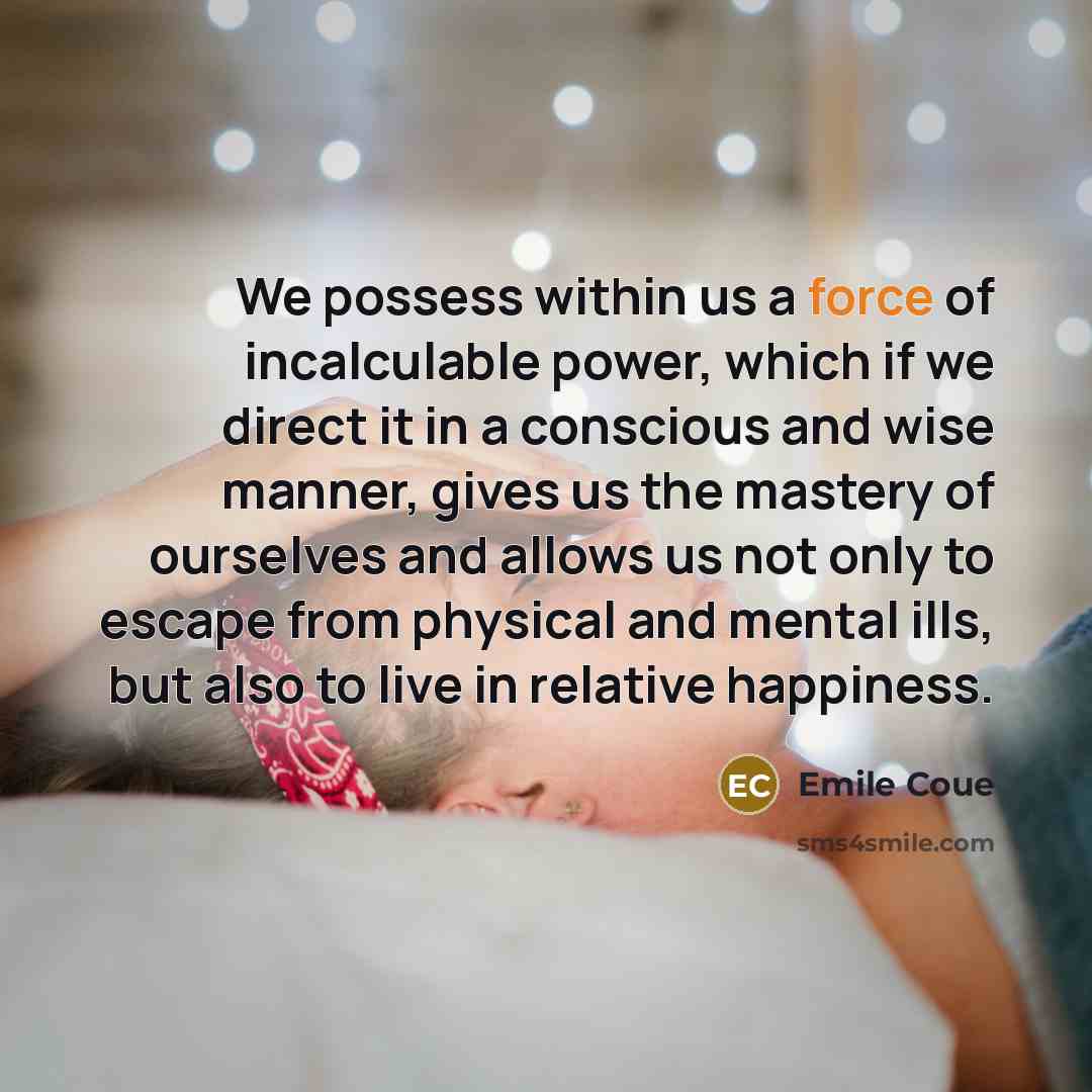 “We possess within us a force of incalculable power, which…” quote by Emile Coue