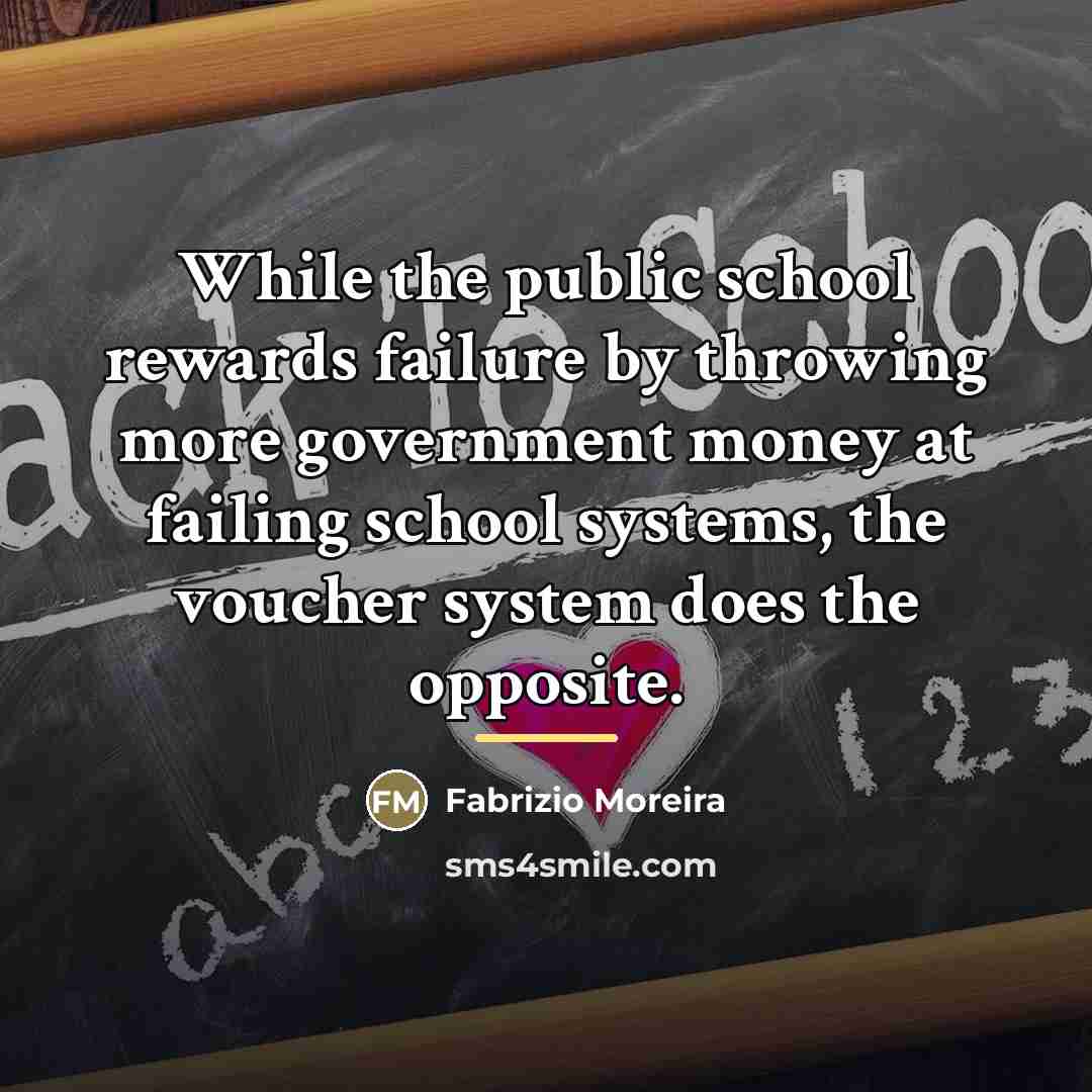 “While the public school rewards failure by throwing more government…” quote by Fabrizio Moreira