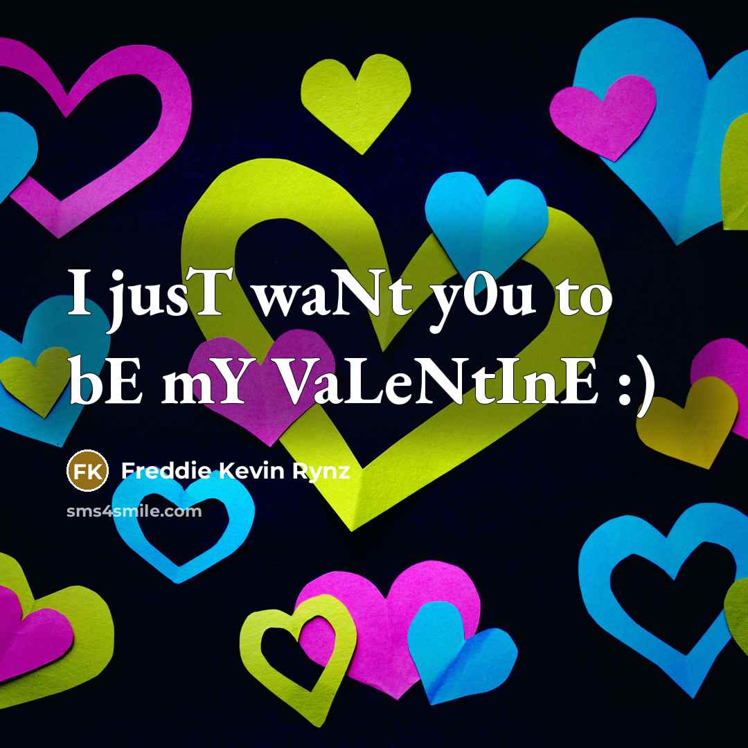 “I jusT waNt y0u to bE mY VaLeNtInE :)…” quote by Freddie Kevin Rynz