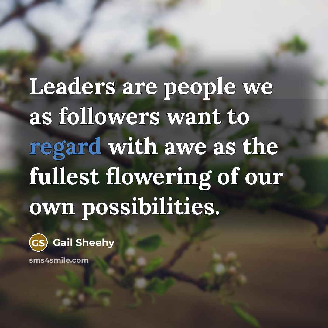“Leaders are people we as followers want to regard with…” quote by Gail Sheehy